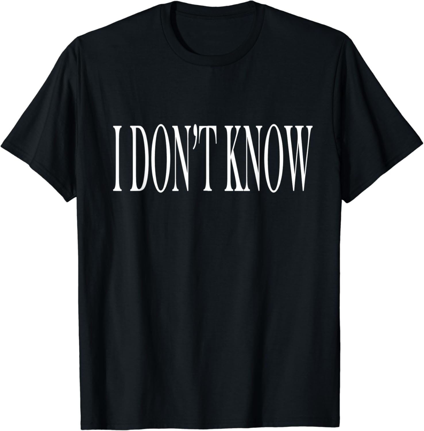 Shirt That Says I Don't Know TShirt Clothing